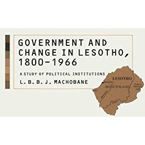 Government and Change in Lesotho, 18001966: A Study of Political Institutions [Paperback]