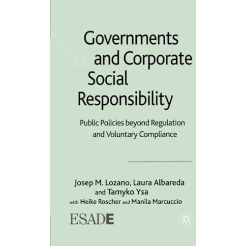 Governments and Corporate Social Responsibility: Public Policies Beyond Regulati [Paperback]