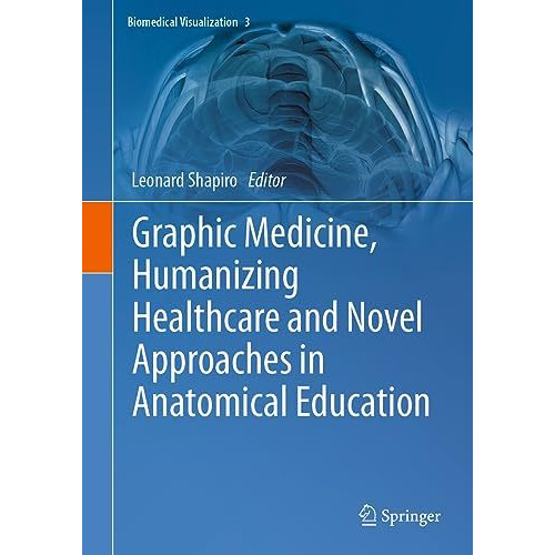 Graphic Medicine, Humanizing Healthcare and Novel Approaches in Anatomical Educa [Hardcover]