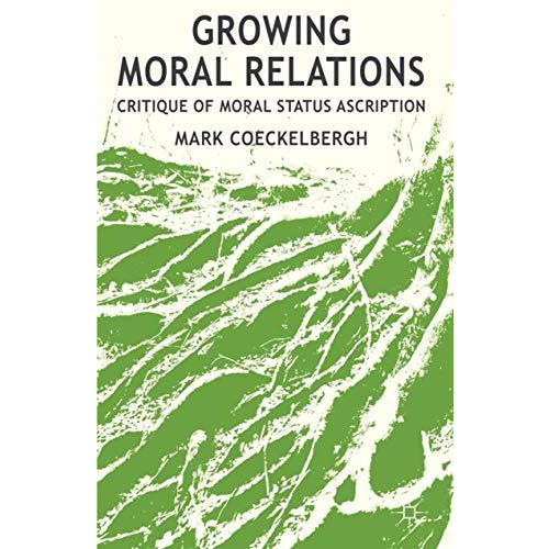 Growing Moral Relations: Critique of Moral Status Ascription [Hardcover]