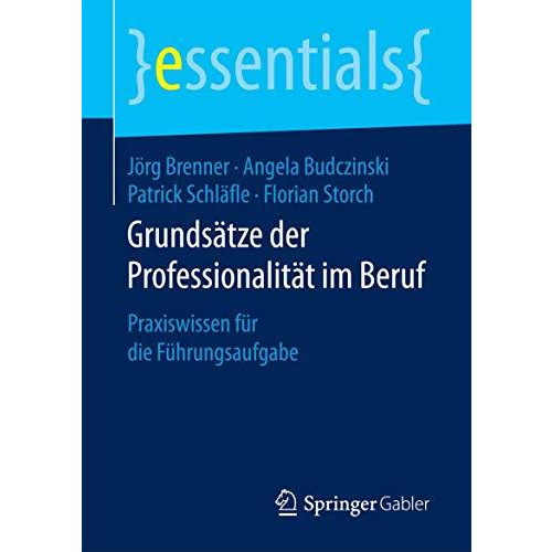 Grunds?tze der Professionalit?t im Beruf: Praxiswissen f?r die F?hrungsaufgabe [Paperback]