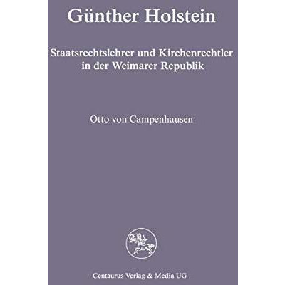 G?nther Holstein: Staatsrechtslehrer und Kirchenrechtler in der Weimarer Republi [Paperback]