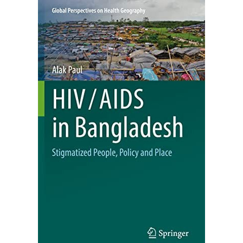 HIV/AIDS in Bangladesh: Stigmatized People, Policy and Place [Paperback]