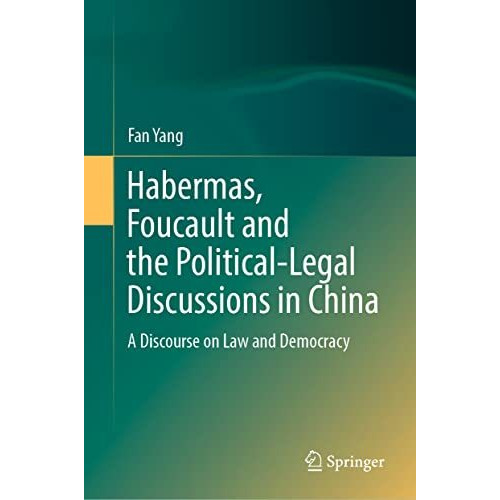 Habermas, Foucault and the Political-Legal Discussions in China: A Discourse on  [Hardcover]