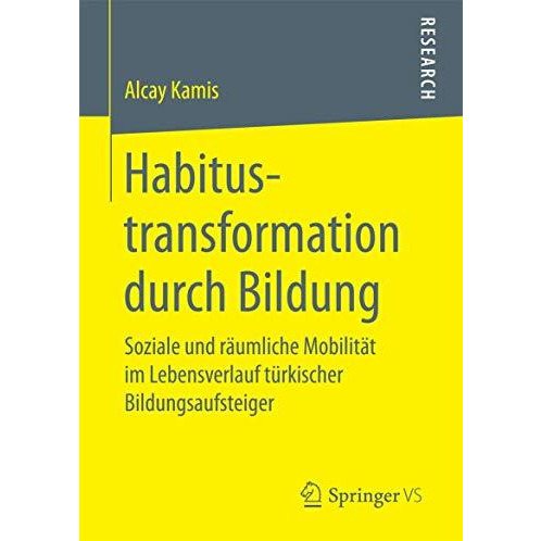 Habitustransformation durch Bildung: Soziale und r?umliche Mobilit?t im Lebensve [Paperback]