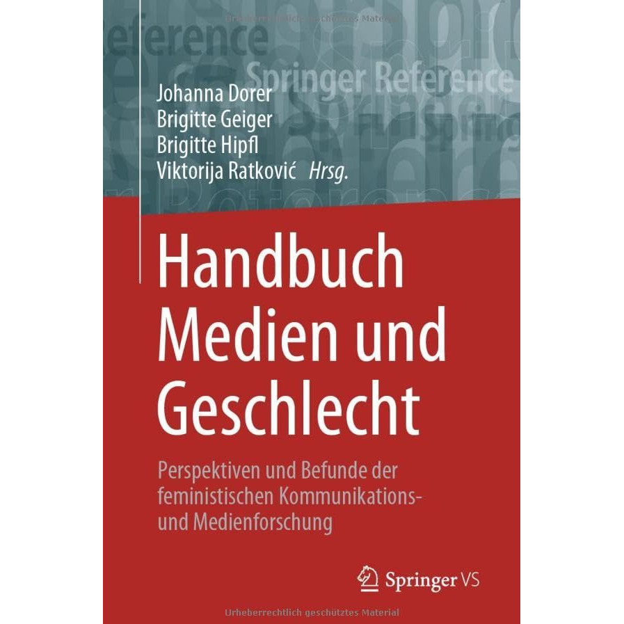 Handbuch Medien und Geschlecht: Perspektiven und Befunde der feministischen Komm [Hardcover]