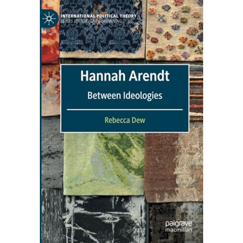 Hannah Arendt: Between Ideologies [Paperback]