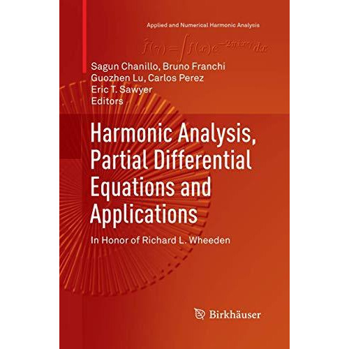 Harmonic Analysis, Partial Differential Equations and Applications: In Honor of  [Paperback]