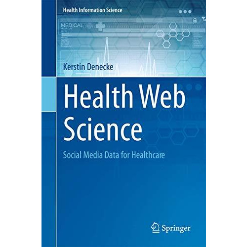 Health Web Science: Social Media Data for Healthcare [Hardcover]