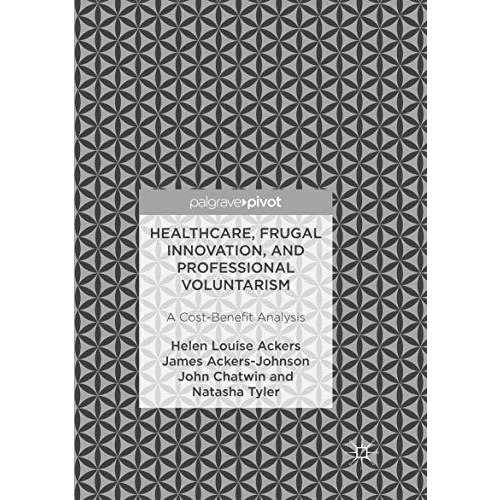 Healthcare, Frugal Innovation, and Professional Voluntarism: A Cost-Benefit Anal [Paperback]