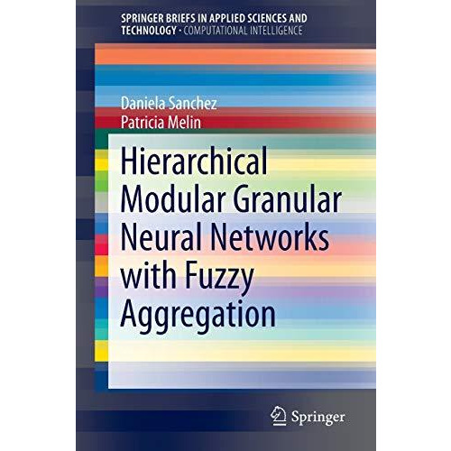 Hierarchical Modular Granular Neural Networks with Fuzzy Aggregation [Paperback]