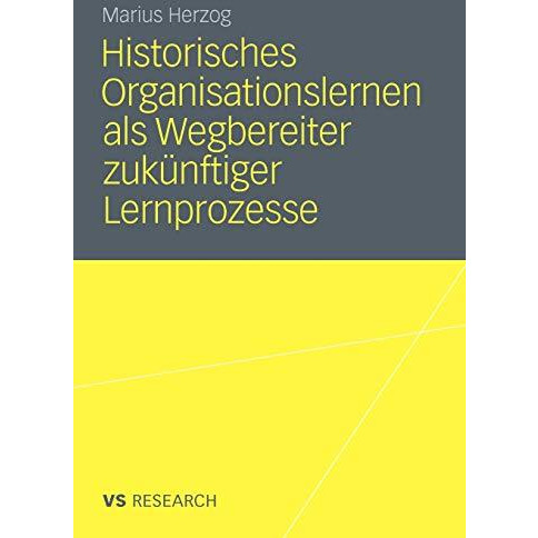 Historisches Organisationslernen als Wegbereiter zuk?nftiger Lernprozesse: Doubl [Paperback]