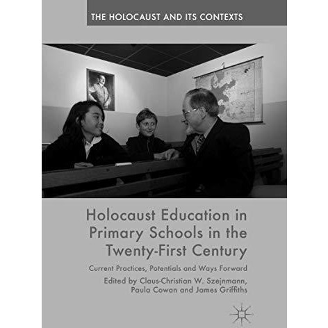 Holocaust Education in Primary Schools in the Twenty-First Century: Current Prac [Paperback]