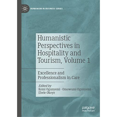 Humanistic Perspectives in Hospitality and Tourism,  Volume 1: Excellence and Pr [Hardcover]