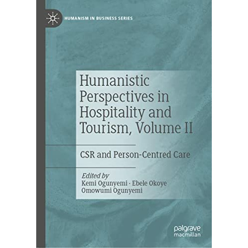 Humanistic Perspectives in Hospitality and Tourism, Volume II: CSR and Person-Ce [Hardcover]