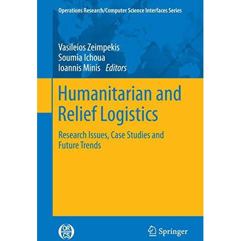 Humanitarian and Relief Logistics: Research Issues, Case Studies and Future Tren [Hardcover]