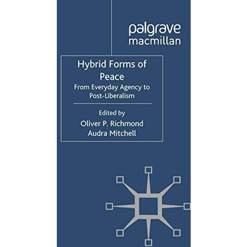 Hybrid Forms of Peace: From Everyday Agency to Post-Liberalism [Paperback]