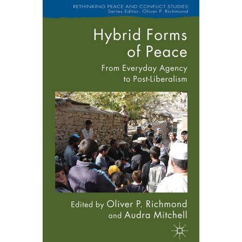 Hybrid Forms of Peace: From Everyday Agency to Post-Liberalism [Hardcover]