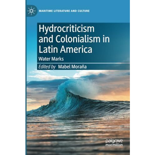 Hydrocriticism and Colonialism in Latin America: Water Marks [Paperback]