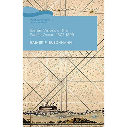 Iberian Visions of the Pacific Ocean, 1507-1899 [Hardcover]