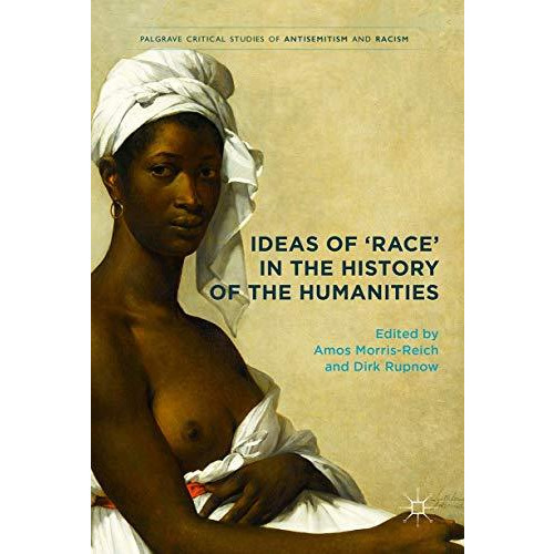 Ideas of 'Race' in the History of the Humanities [Hardcover]