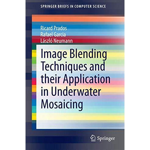 Image Blending Techniques and their Application in Underwater Mosaicing [Paperback]