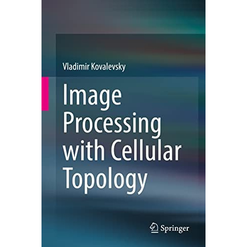 Image Processing with Cellular Topology [Hardcover]