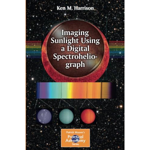 Imaging Sunlight Using a Digital Spectroheliograph [Paperback]