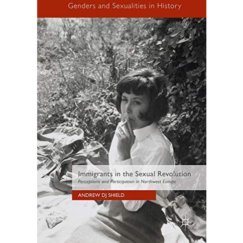 Immigrants in the Sexual Revolution: Perceptions and Participation in Northwest  [Hardcover]