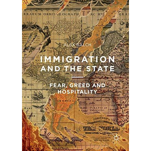 Immigration and the State: Fear, Greed and Hospitality [Hardcover]