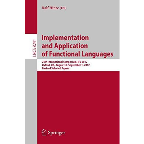 Implementation and Application of Functional Languages: 24th International Sympo [Paperback]