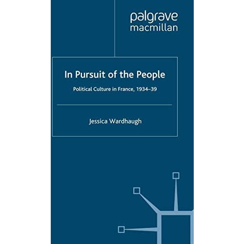 In Pursuit of the People: Political Culture in France, 1934-9 [Paperback]