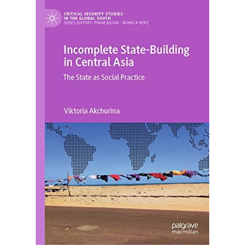 Incomplete State-Building in Central Asia: The State as Social Practice [Hardcover]