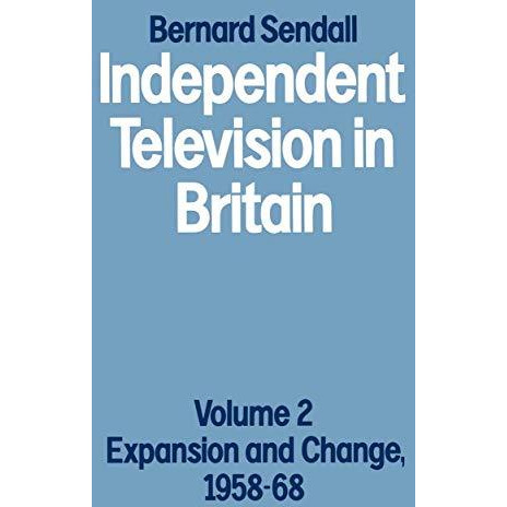 Independent Television in Britain: Volume 2 Expansion and Change, 195868 [Paperback]