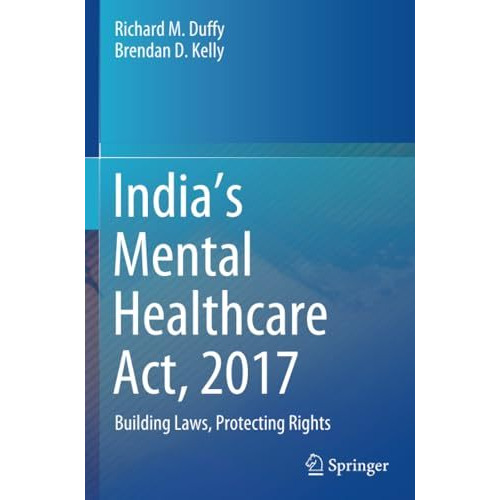 Indias Mental Healthcare Act, 2017: Building Laws, Protecting Rights [Paperback]