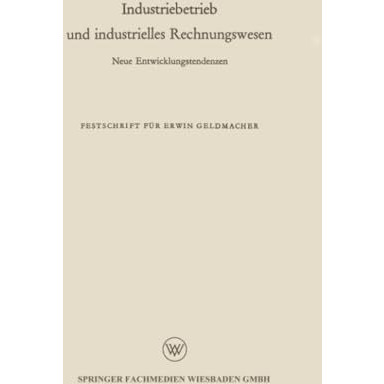 Industriebetrieb und industrielles Rechnungswesen: Neue Entwicklungstendenz [Paperback]