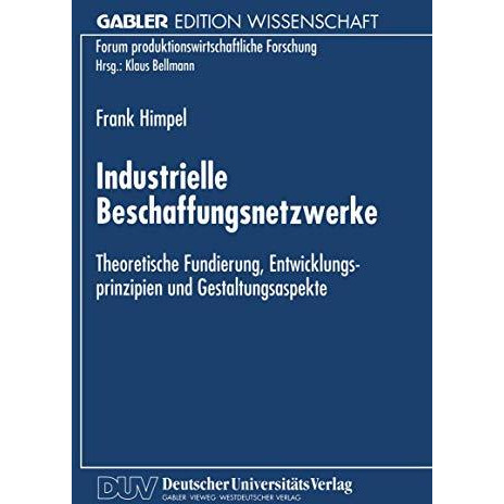 Industrielle Beschaffungsnetzwerke: Theoretische Fundierung, Entwicklungsprinzip [Paperback]