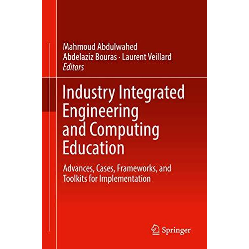 Industry Integrated Engineering and Computing Education: Advances, Cases, Framew [Hardcover]