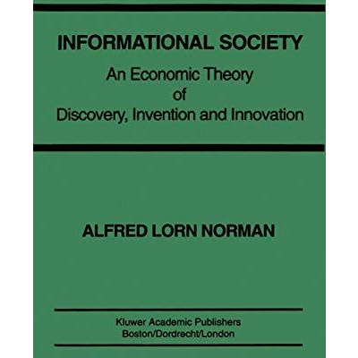 Informational Society: An economic theory of discovery, invention and innovation [Paperback]