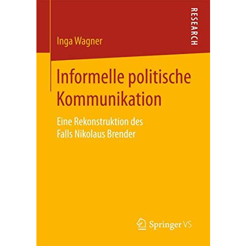 Informelle politische Kommunikation: Eine Rekonstruktion des Falls Nikolaus Bren [Paperback]