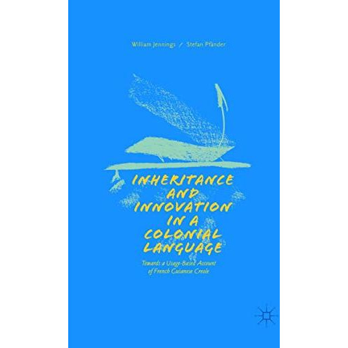 Inheritance and Innovation in a Colonial Language: Towards a Usage-Based Account [Paperback]