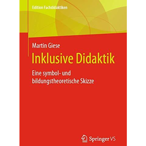 Inklusive Didaktik: Eine symbol- und bildungstheoretische Skizze [Paperback]