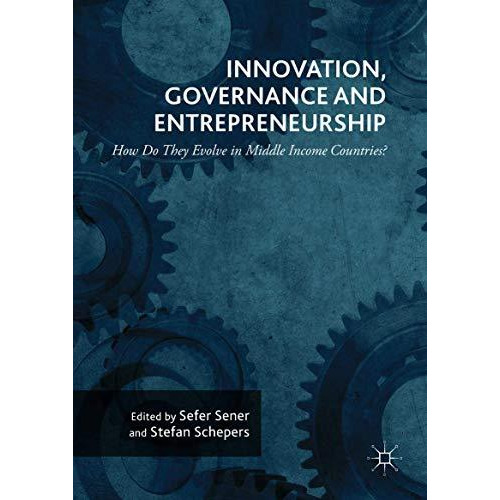 Innovation, Governance and Entrepreneurship: How Do They Evolve in Middle Income [Hardcover]