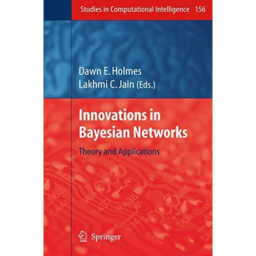 Innovations in Bayesian Networks: Theory and Applications [Hardcover]