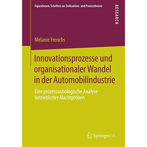 Innovationsprozesse und organisationaler Wandel in der Automobilindustrie: Eine  [Paperback]