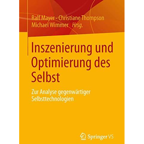 Inszenierung und Optimierung des Selbst: Zur Analyse gegenw?rtiger Selbsttechnol [Paperback]