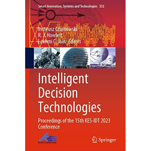 Intelligent Decision Technologies: Proceedings of the 15th KES-IDT 2023 Conferen [Hardcover]