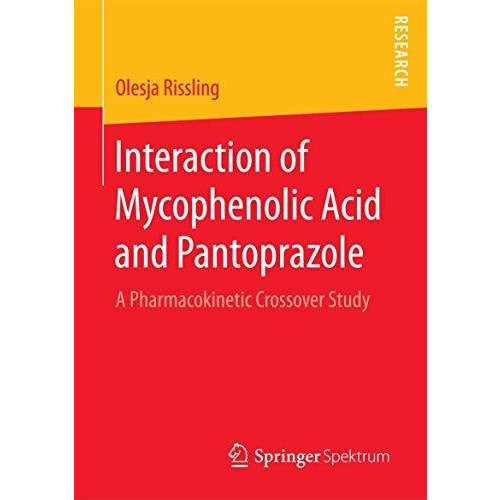 Interaction of Mycophenolic Acid and Pantoprazole: A Pharmacokinetic Crossover S [Paperback]