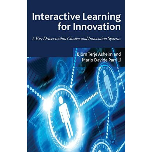 Interactive Learning for Innovation: A Key Driver within Clusters and Innovation [Hardcover]