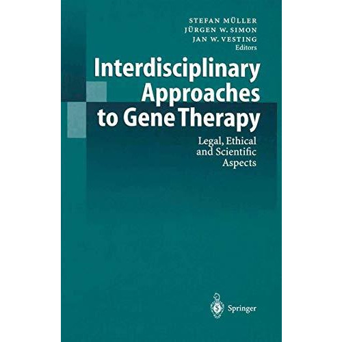 Interdisciplinary Approaches to Gene Therapy: Legal, Ethical and Scientific Aspe [Paperback]